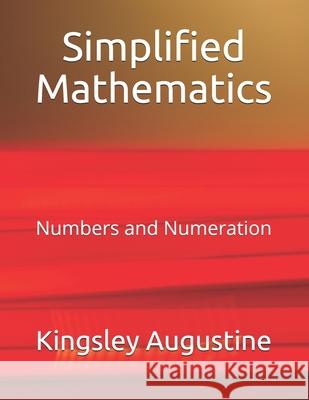 Simplified Mathematics: Numbers and Numeration Kingsley Augustine 9781793306395