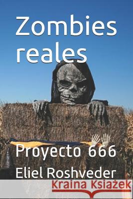 Zombies Reales: Proyecto 666 Eliel Roshveder 9781793308962 Independently Published