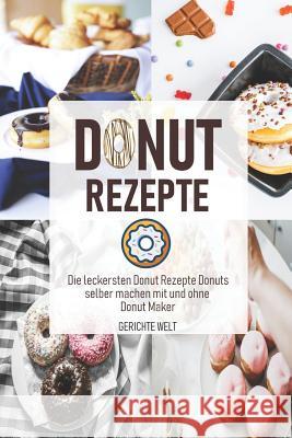 Donut Rezepte: Die leckersten Donut Rezepte Donuts selber machen mit und ohne Donut Maker Welt, Gerichte 9781793310095 Independently Published