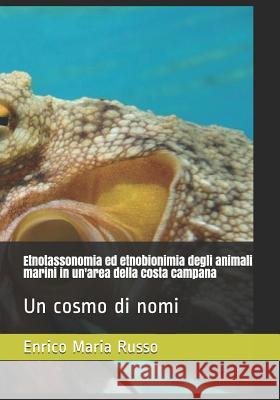 Etnotassonomia ed etnobionimia degli animali marini in un'area della costa campana: Un cosmo di nomi Russo, Enrico Maria 9781793315076