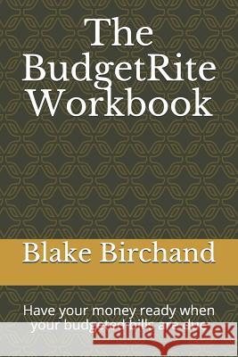The Budgetrite Workbook: Have Your Money Ready When Your Budgeted Bills Are Due Blake Birchand 9781793315236 Independently Published
