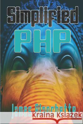 Simplified PHP James Blanchette 9781793319524 Independently Published