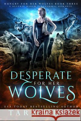 Desperate for Her Wolves: A Reverse Harem Paranormal Romance Tara West 9781793322104