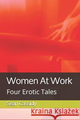 Women At Work: Four Erotic Tales Sean Cassidy 9781793322739 Independently Published