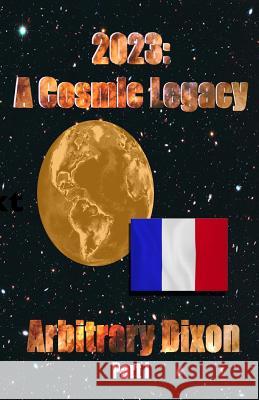 2023: A Cosmic Legacy Part I Arbitrary Dixon 9781793324283 Independently Published