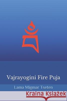 Vajrayogini Fire Puja Khenpo Lama Migmar Tseten 9781793326461 Independently Published