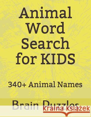 Animal Word Search for Kids: Discover 340 Animal Names Via Useful and Intellectual Puzzles. Mystery Word Finder Brain Puzzles 9781793328373 Independently Published