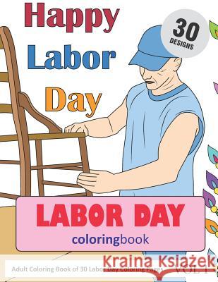 Labor Day Coloring Book: 30 Coloring Pages of Labor Day Designs in Coloring Book for Adults (Vol 1) Sonia Rai 9781793332097