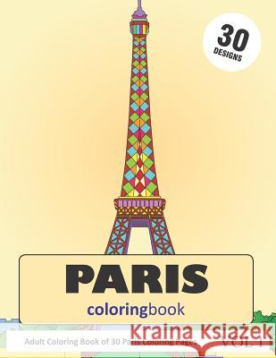 Paris Coloring Book: 30 Coloring Pages of Paris Designs in Coloring Book for Adults (Vol 1) Sonia Rai 9781793335364