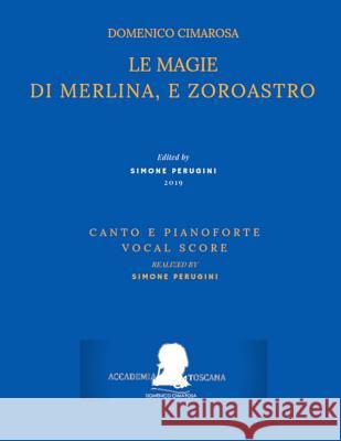 Cimarosa: Le Magie Di Merlina, E Zoroastro: (Canto E Pianoforte - Vocal Score) Pasquale Mililotti Simone Perugini Domenico Cimarosa 9781793343444