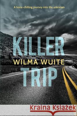 Killer Trip: A bone-chilling journey into the unknown Wuite, Wilma 9781793357304 Independently Published