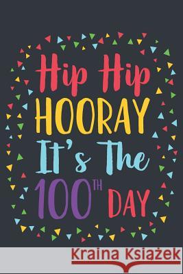 Hip Hip Hooray It's the 100th Day Elderberry's Designs 9781793361806