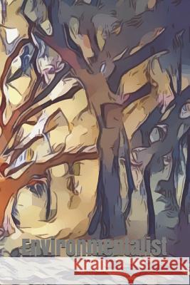 Environmentalist: Nature Lovers Explore and Capture Those Unforgettable Love at First Sight Moments of Our Environment Joann E. Birkland 9781793361912 Independently Published