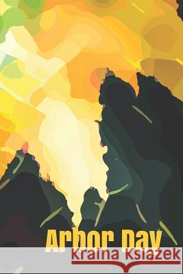 Arbor Day: Nature Lovers Explore and Capture Those Unforgettable Love at First Sight Moments of Our Environment Cathy C. Shelton 9781793362063 Independently Published