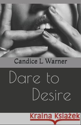 Dare to Desire: Deluxe Edition Candice L. Warner 9781793365026 Independently Published