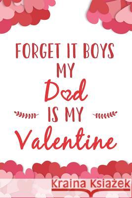 Forget It Boys My Dad Is My Valentine Elderberry's Designs 9781793374486