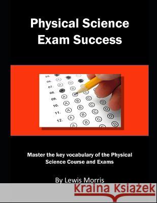 Physical Science Exam Success: Master the Key Vocabulary of the Physical Science Course and Exams Lewis Morris 9781793379207