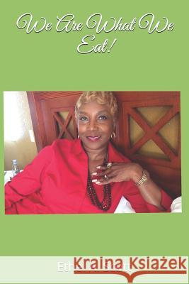We Are What We Eat! Ethel A. Scott 9781793380449 Independently Published
