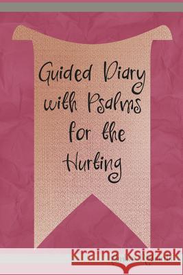 Guided Diary with Psalms for the Hurting Amber Richards 9781793380609 Independently Published