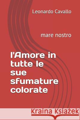 L'Amore in Tutte Le Sue Sfumature Colorate: Mare Nostro Leonardo Cavallo 9781793381897