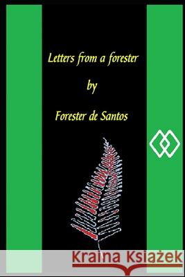 Letters from a Forester Forester de Santos 9781793384232 Independently Published