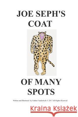 Joe Seph's Coat of Many Spots Nathan VanDerBeek Nathan VanDerBeek 9781793388407 Independently Published