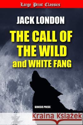 The Call of the Wild and White Fang: Large Print Jack London 9781793391896