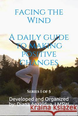 Facing The Wind: A Daily Guide to Making Positive Changes Diana Anzaldua 9781793397751