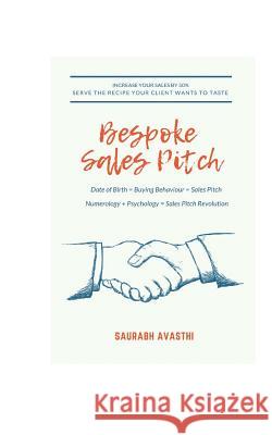Bespoke Sales Pitch: Date of Birth = Buying Behaviour = Sales Pitch Saurabh Avasthi 9781793402066