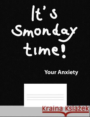 It's Smonday Time! Your Anxiety Grimbutterfly Books 9781793406378 Independently Published