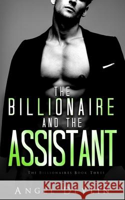 The Billionaire and the Assistant: Eli's story Devlin, Angel 9781793407092 Independently Published