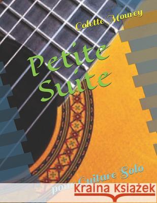 Petite Suite: Pour Guitare Solo Colette Mourey 9781793409140 Independently Published