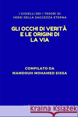 Gli Occhi Di Verit? E Le Origini Di La Via: I Gioielli Dei I Tesori Di Versi Della Saggezza Eterna Mamdouh Mohame 9781793410399 Independently Published