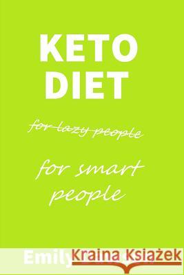 Keto Diet for Lazy People (for Smart People) Emily Dawson 9781793413536 Independently Published