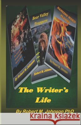 The Writer's Life: The Call of the Written Word Robert M. Johnso 9781793417039 Independently Published