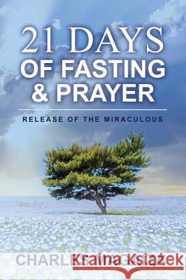 Release of the Miraculous: 21 Days of Fasting & Prayer Charles Magaiza 9781793417992 Independently Published