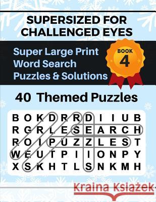 SUPERSIZED FOR CHALLENGED EYES, Book 4: Super Large Print Word Search Puzzles Porter, Nina 9781793422484 Independently Published