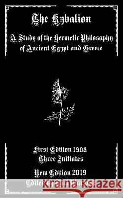 The Kybalion: A Study of the Hermetic Philosophy of Ancient Egypt and Greece Tarl Warwick Three Initiates 9781793424006 Independently Published