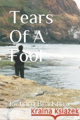 Tears of a Fool Richard Bradshaw 9781793425140 Independently Published