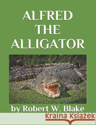 Alfred the Alligator Robert W. Blake 9781793429445