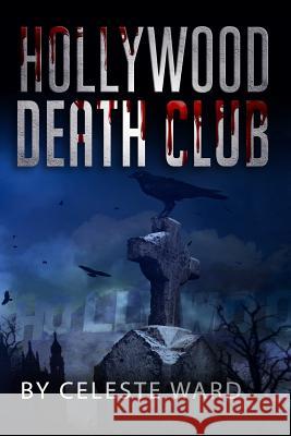 Hollywood Death Club: A Mysterious Crimes Series Celeste Ward 9781793429919
