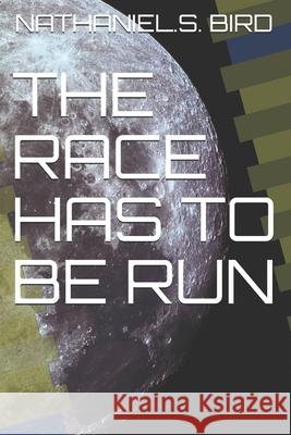 The Race as to Be Run Nathaniel S. Bird 9781793436474 Independently Published