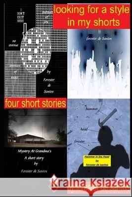 Looking for a style in my shorts: Four short stories Forester de Santos 9781793442215