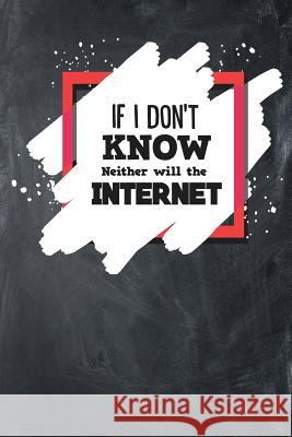 If I Don't Know Neither Will The Internet Notebook, Michelle's 9781793442758 Independently Published