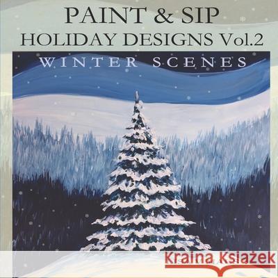 Paint and Sip Holiday Designs Vol.2: Winter Scenes Lisa V. Maus 9781793447920 Independently Published