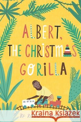 Albert, The Christmas Gorilla Vlada Soshkina Robert Urban 9781793447999 Independently Published