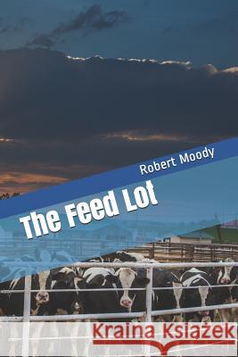 The Feed Lot Robert Moody 9781793449672