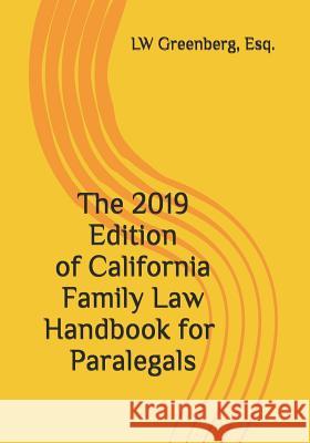 The 2019 Edition of California Family Law Handbook for Paralegals Esq Lw Greenberg 9781793449993 Independently Published