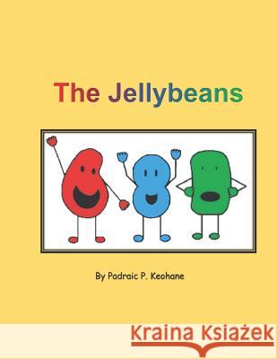 The Jellybeans Padraic P Keohane 9781793451880 Independently Published