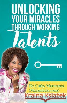 Unlocking Your Miracles Through Working Talents Cathline Marambakuyana 9781793460189 Independently Published